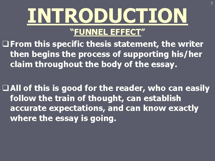 INTRODUCTION “FUNNEL EFFECT” q From this specific thesis statement, the writer then begins the