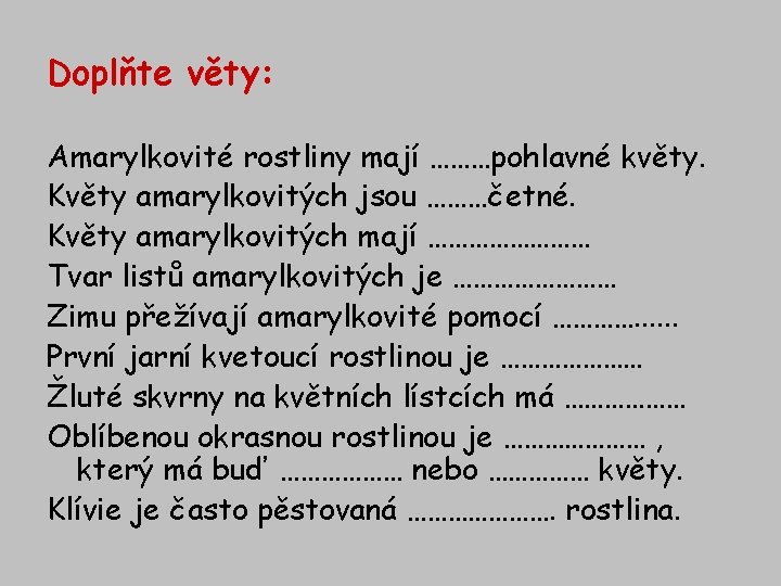 Doplňte věty: Amarylkovité rostliny mají ………pohlavné květy. Květy amarylkovitých jsou ………četné. Květy amarylkovitých mají