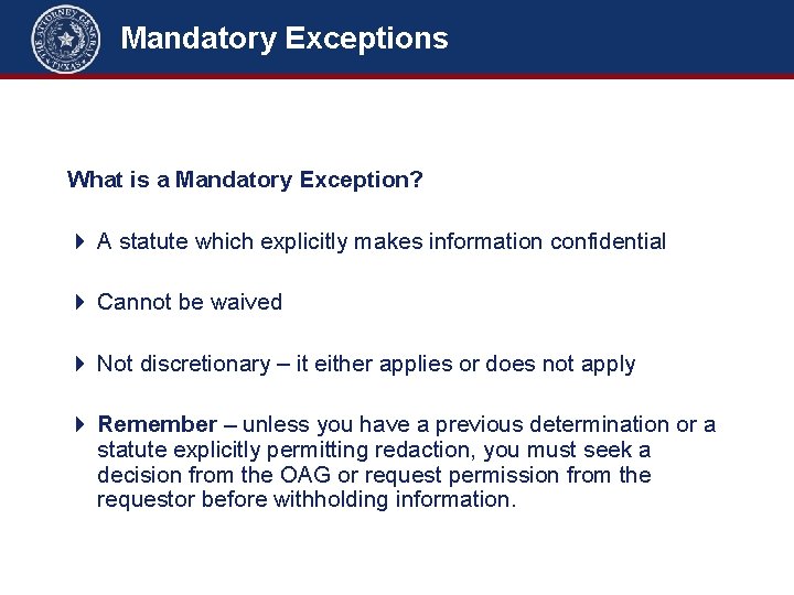 Mandatory Exceptions What is a Mandatory Exception? A statute which explicitly makes information confidential