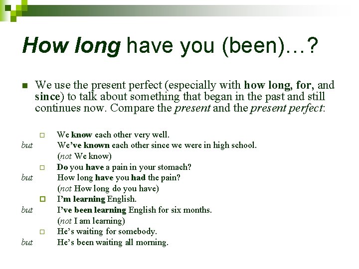 How long have you (been)…? n We use the present perfect (especially with how