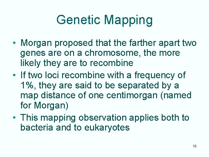 Genetic Mapping • Morgan proposed that the farther apart two genes are on a