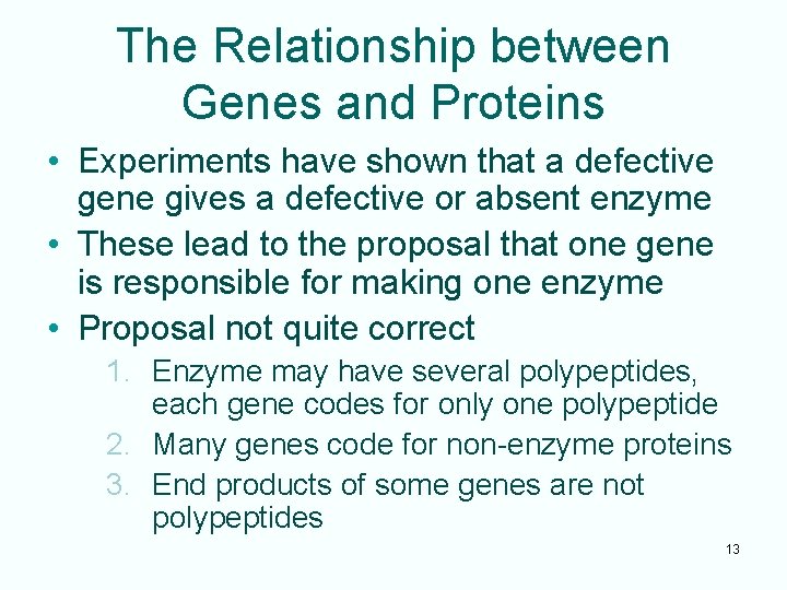 The Relationship between Genes and Proteins • Experiments have shown that a defective gene