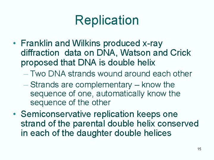 Replication • Franklin and Wilkins produced x-ray diffraction data on DNA, Watson and Crick