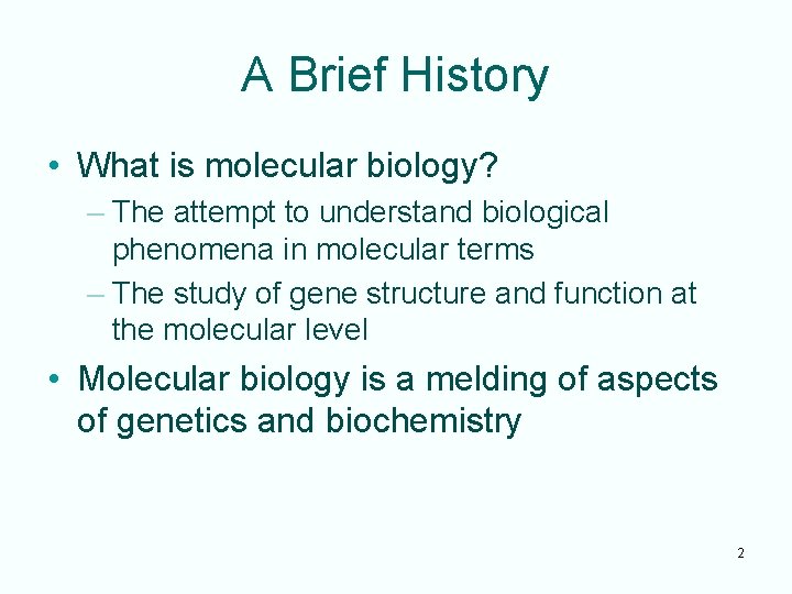 A Brief History • What is molecular biology? – The attempt to understand biological