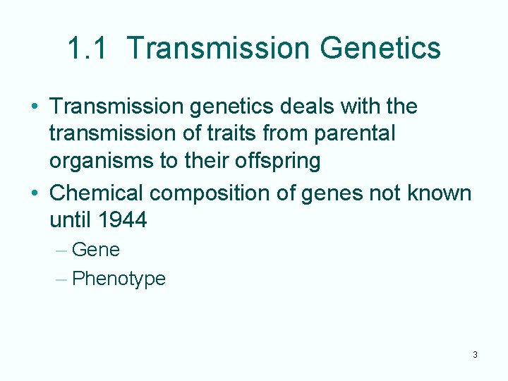 1. 1 Transmission Genetics • Transmission genetics deals with the transmission of traits from