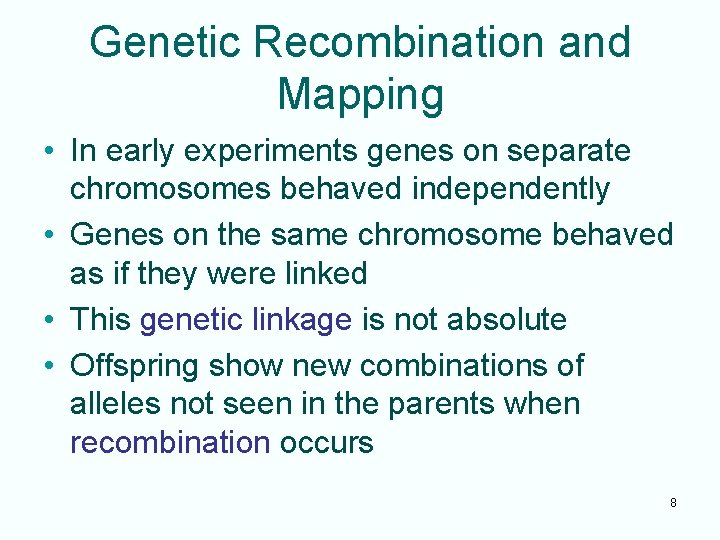 Genetic Recombination and Mapping • In early experiments genes on separate chromosomes behaved independently