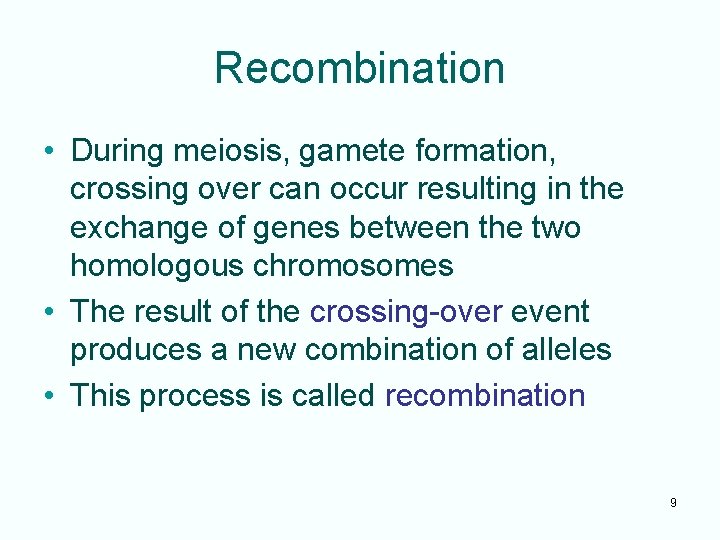 Recombination • During meiosis, gamete formation, crossing over can occur resulting in the exchange