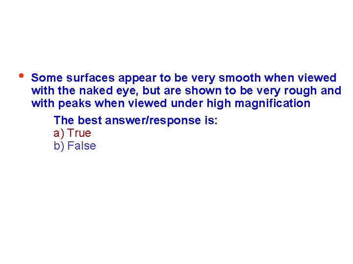  • Some surfaces appear to be very smooth when viewed with the naked