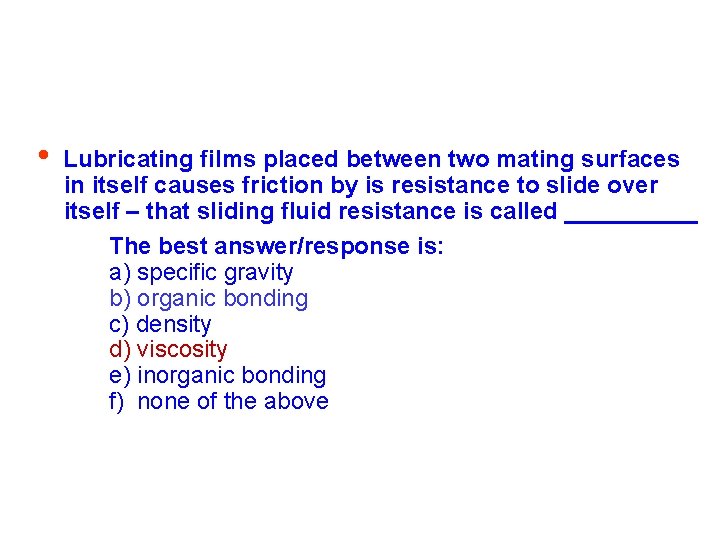  • Lubricating films placed between two mating surfaces in itself causes friction by