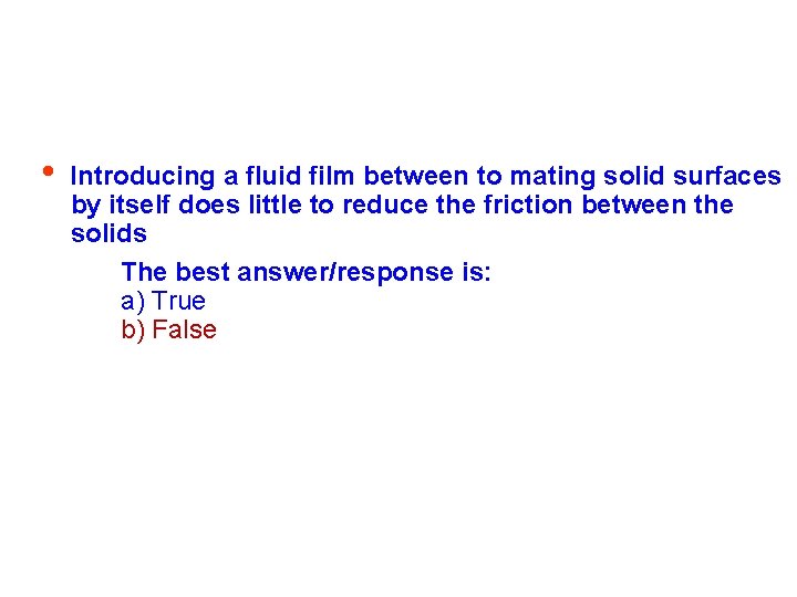  • Introducing a fluid film between to mating solid surfaces by itself does