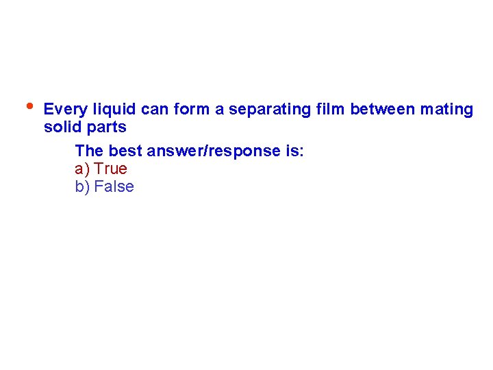  • Every liquid can form a separating film between mating solid parts The