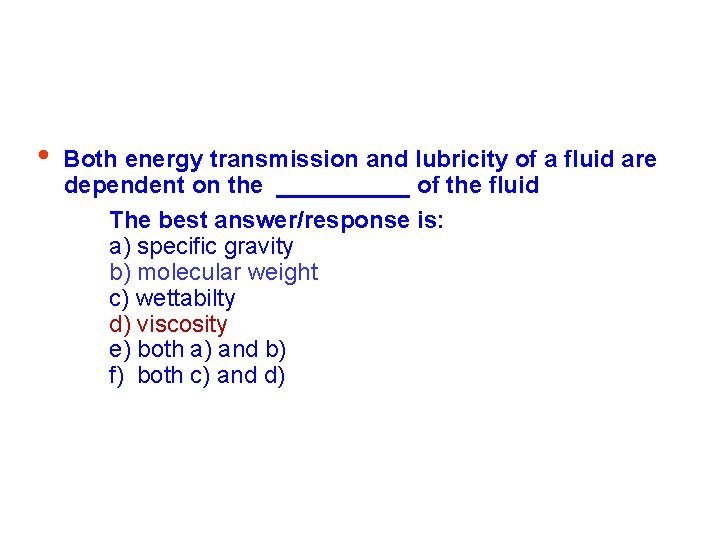  • Both energy transmission and lubricity of a fluid are dependent on the