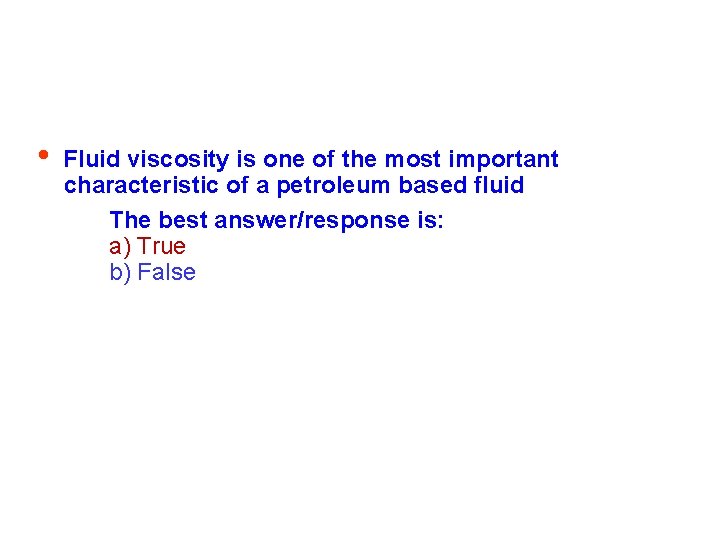  • Fluid viscosity is one of the most important characteristic of a petroleum