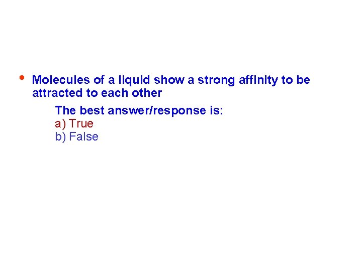  • Molecules of a liquid show a strong affinity to be attracted to