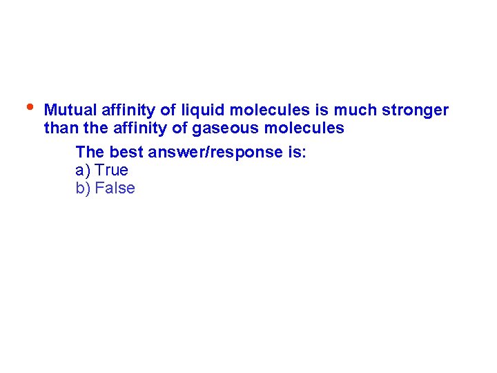  • Mutual affinity of liquid molecules is much stronger than the affinity of