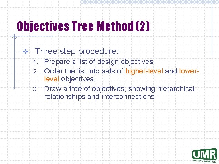 Objectives Tree Method (2) v Three step procedure: Prepare a list of design objectives