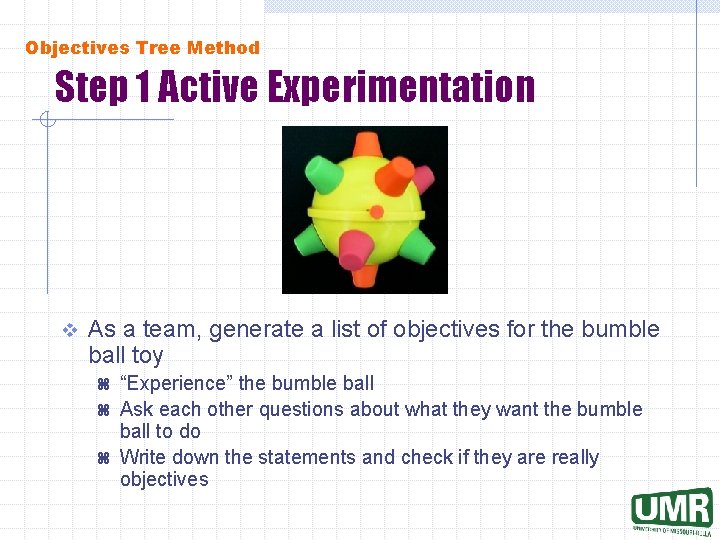 Objectives Tree Method Step 1 Active Experimentation v As a team, generate a list