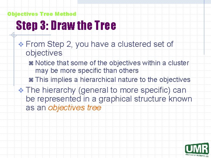 Objectives Tree Method Step 3: Draw the Tree v From Step 2, you have