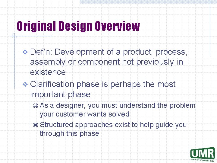 Original Design Overview v Def’n: Development of a product, process, assembly or component not