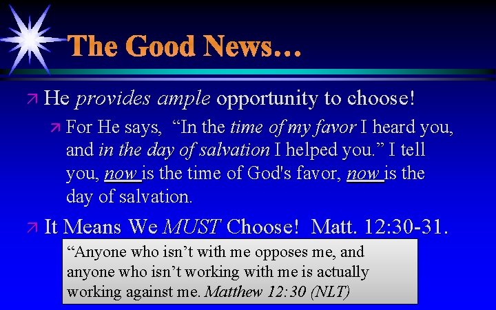 The Good News… ä He provides ample opportunity to choose! ä For He says,