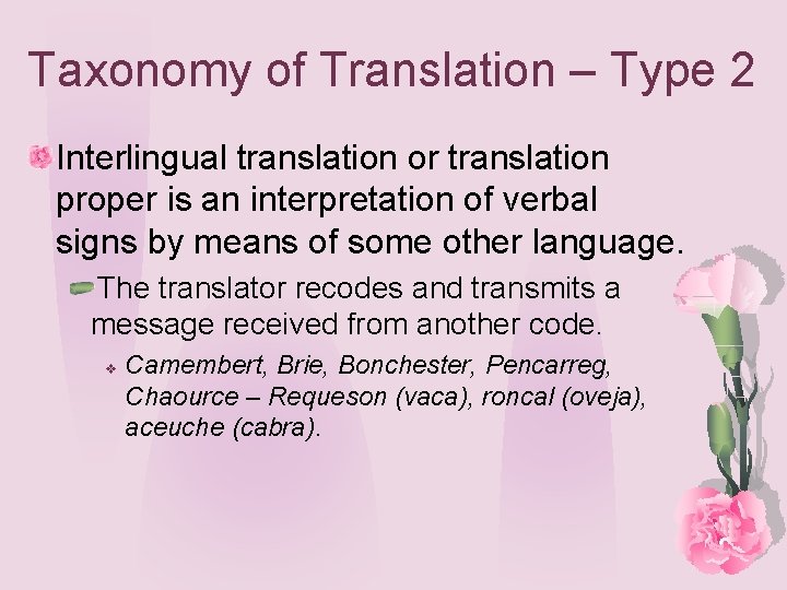 Taxonomy of Translation – Type 2 Interlingual translation or translation proper is an interpretation