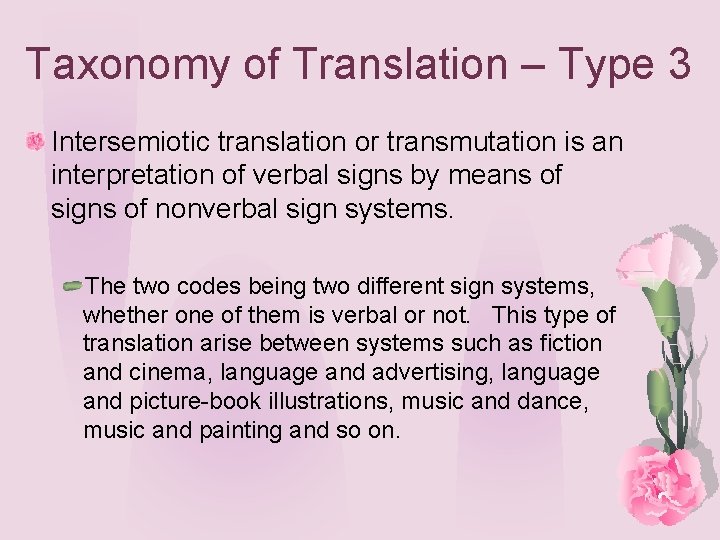 Taxonomy of Translation – Type 3 Intersemiotic translation or transmutation is an interpretation of