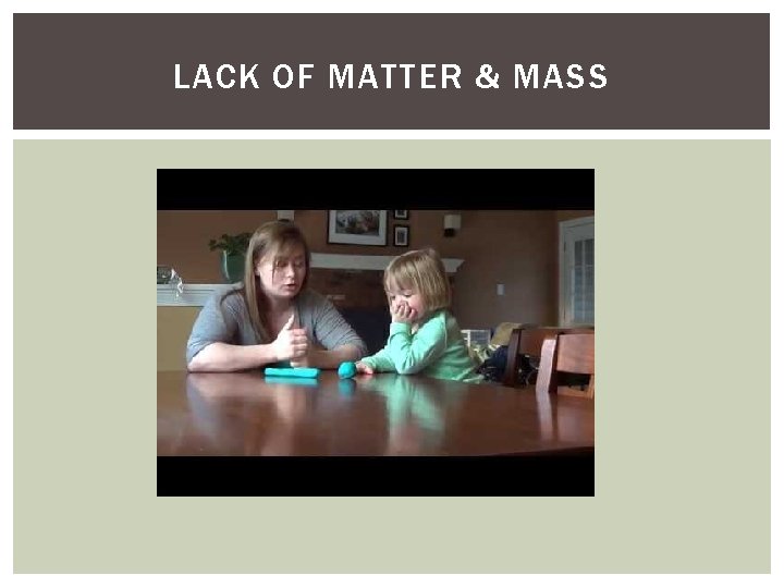 LACK OF MATTER & MASS LACK OF MATTER & MASS