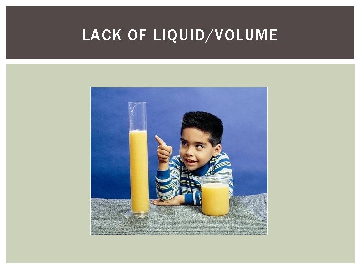 LACK OF LIQUID/VOLUME LACK OF LIQUID/VOLUME