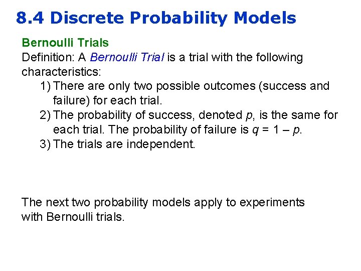 8. 4 Discrete Probability Models Bernoulli Trials Definition: A Bernoulli Trial is a trial