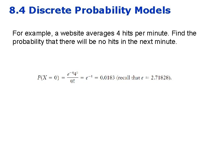 8. 4 Discrete Probability Models For example, a website averages 4 hits per minute.
