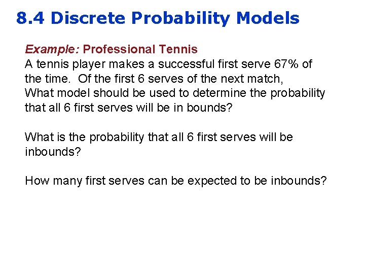 8. 4 Discrete Probability Models Example: Professional Tennis A tennis player makes a successful