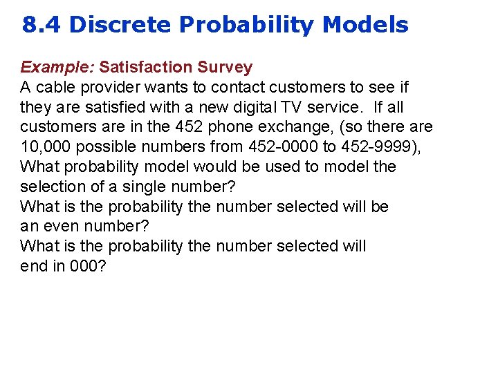 8. 4 Discrete Probability Models Example: Satisfaction Survey A cable provider wants to contact