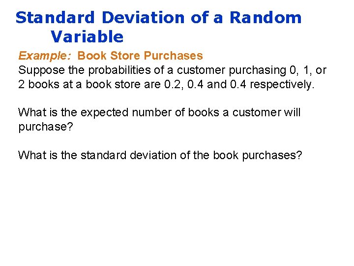 Standard Deviation of a Random Variable Example: Book Store Purchases Suppose the probabilities of