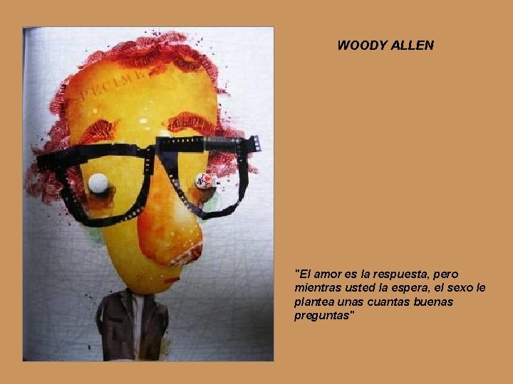 WOODY ALLEN "El amor es la respuesta, pero mientras usted la espera, el sexo