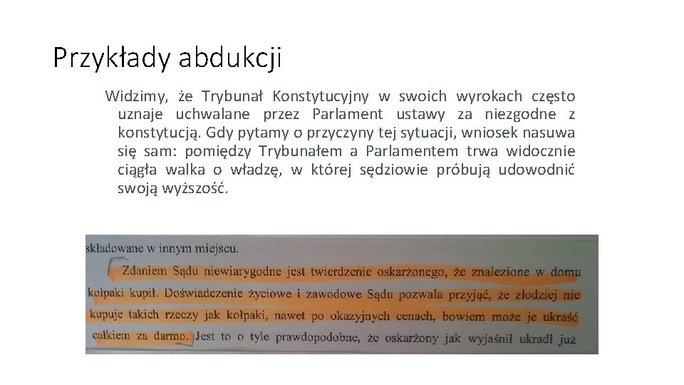 Przykłady abdukcji Widzimy, że Trybunał Konstytucyjny w swoich wyrokach często uznaje uchwalane przez Parlament