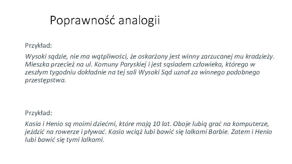 Poprawność analogii Przykład: Wysoki sądzie, nie ma wątpliwości, że oskarżony jest winny zarzucanej mu