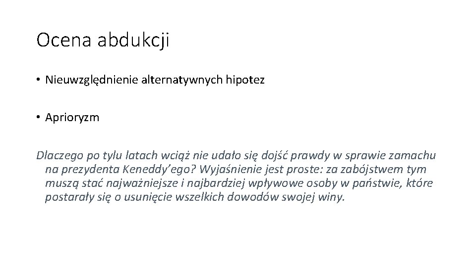 Ocena abdukcji • Nieuwzględnienie alternatywnych hipotez • Aprioryzm Dlaczego po tylu latach wciąż nie