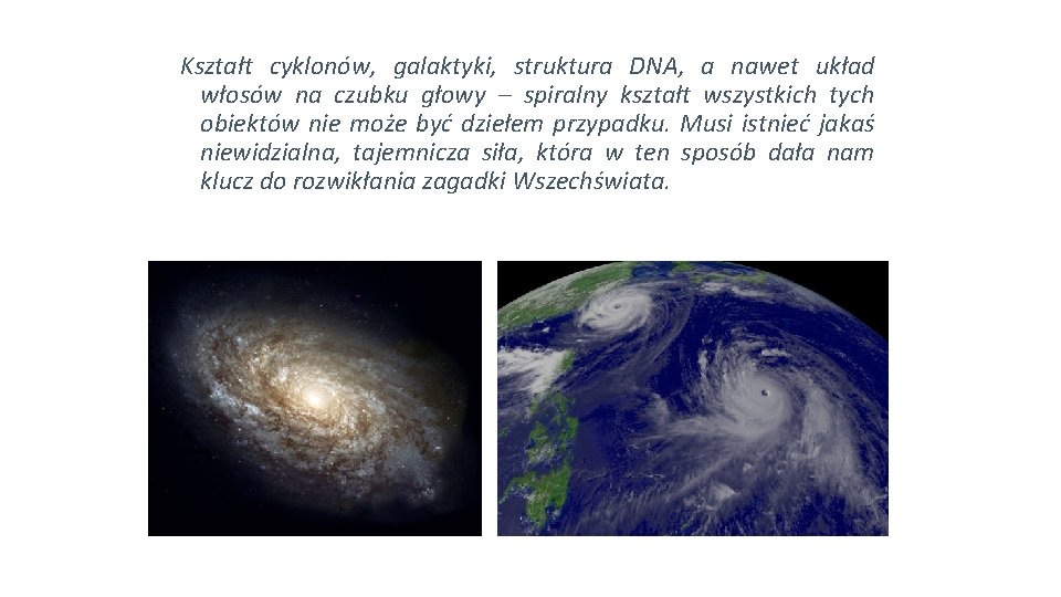 Kształt cyklonów, galaktyki, struktura DNA, a nawet układ włosów na czubku głowy – spiralny