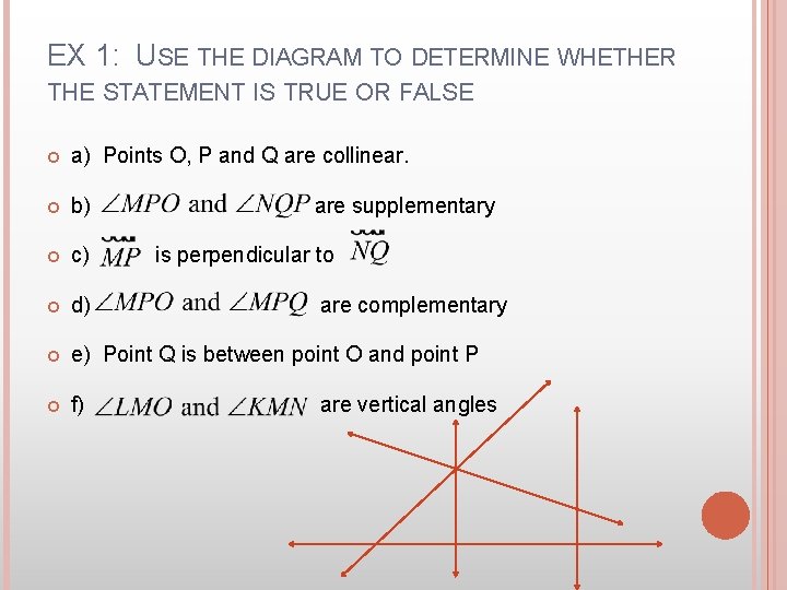 EX 1: USE THE DIAGRAM TO DETERMINE WHETHER THE STATEMENT IS TRUE OR FALSE