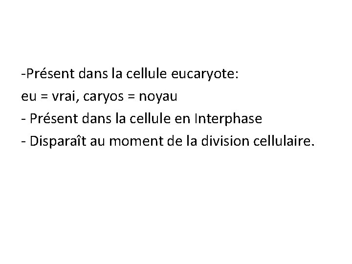 -Présent dans la cellule eucaryote: eu = vrai, caryos = noyau - Présent dans
