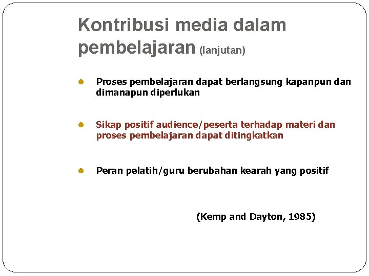 Kontribusi media dalam pembelajaran (lanjutan) l Proses pembelajaran dapat berlangsung kapanpun dan dimanapun diperlukan