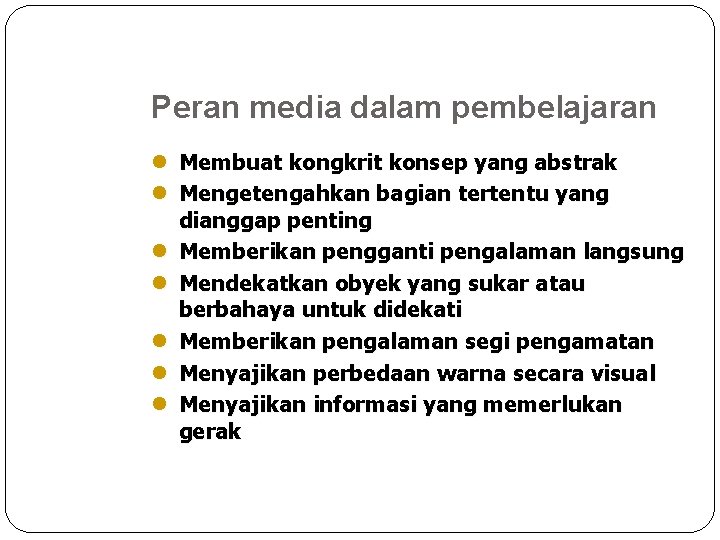 Peran media dalam pembelajaran l Membuat kongkrit konsep yang abstrak l Mengetengahkan bagian tertentu