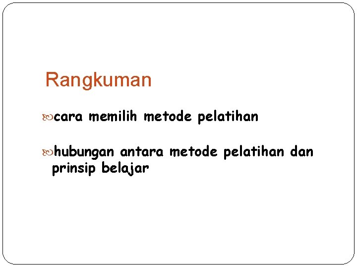 Rangkuman cara memilih metode pelatihan hubungan antara metode pelatihan dan prinsip belajar 