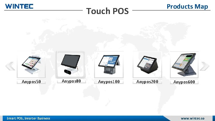 Products Map Touch POS Anypos 50 Smart POS, Smarter Business Anypos 80 Anypos 100