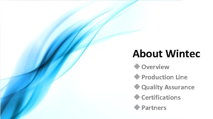 About Wintec Overview Production Line Quality Assurance Certifications Partners 