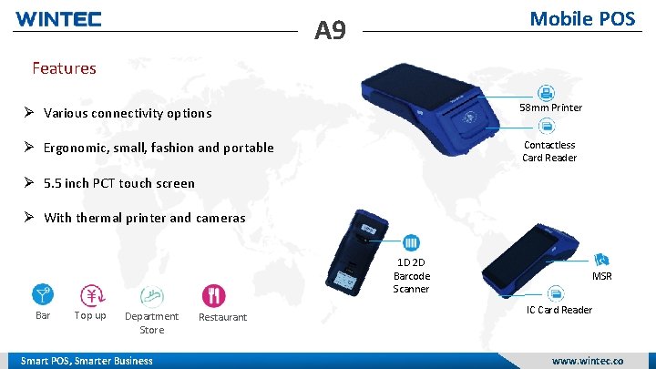 Mobile POS A 9 Features Various connectivity options 58 mm Printer Ergonomic, small, fashion