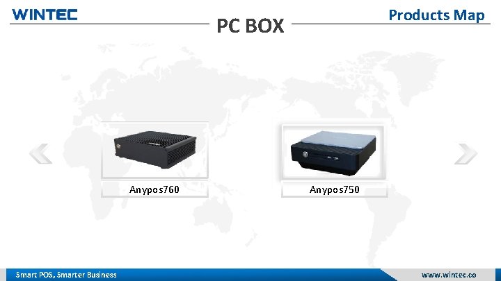 Products Map PC BOX Anypos 760 Smart POS, Smarter Business Anypos 750 www. wintec.