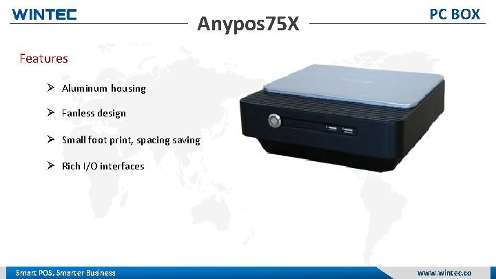 Anypos 75 X PC BOX Features Aluminum housing Fanless design Small foot print, spacing