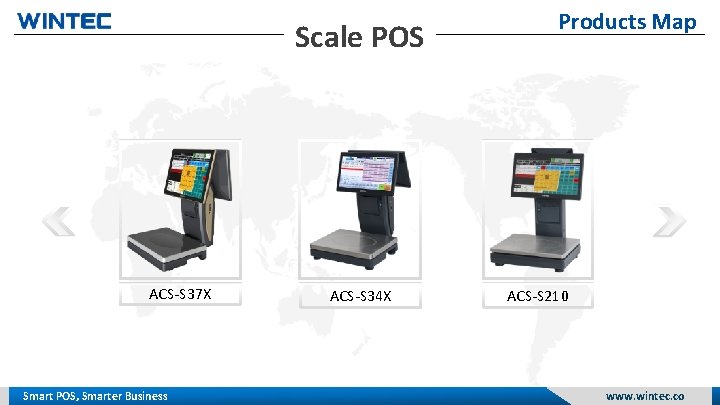 Scale POS ACS-S 37 X Smart POS, Smarter Business ACS-S 34 X Products Map