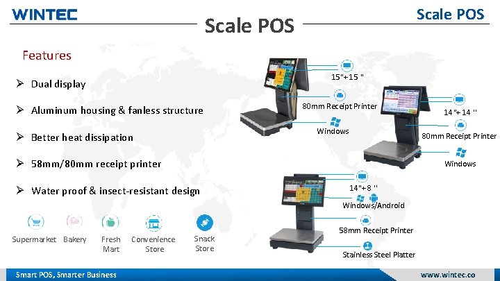 Scale POS Features 15"+ 15 '' Dual display Aluminum housing & fanless structure 80